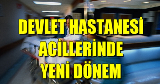 DEVLET HASTANESİ ACİLLERİNDE YENİ DÖNEM