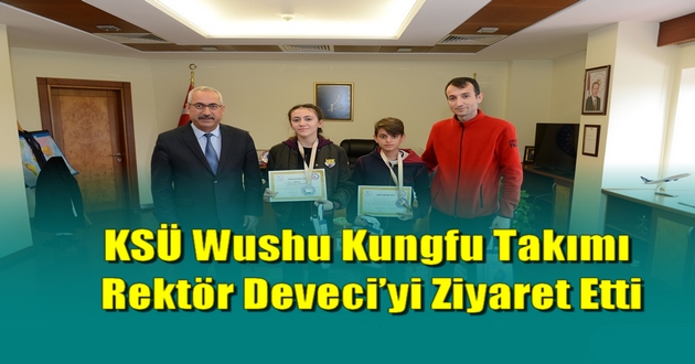 KSÜ Wushu Kungfu Takımı, Rektör Deveci’yi Ziyaret Etti