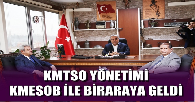 KMTSO YÖNETİMİ KMESOB İLE BİRARAYA GELDİ