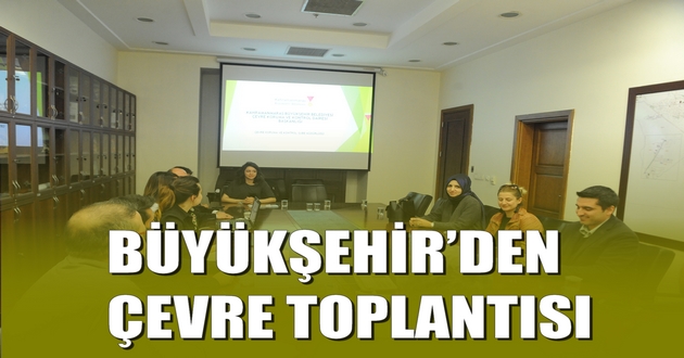 BÜYÜKŞEHİR’DEN ÇEVRE TOPLANTISI