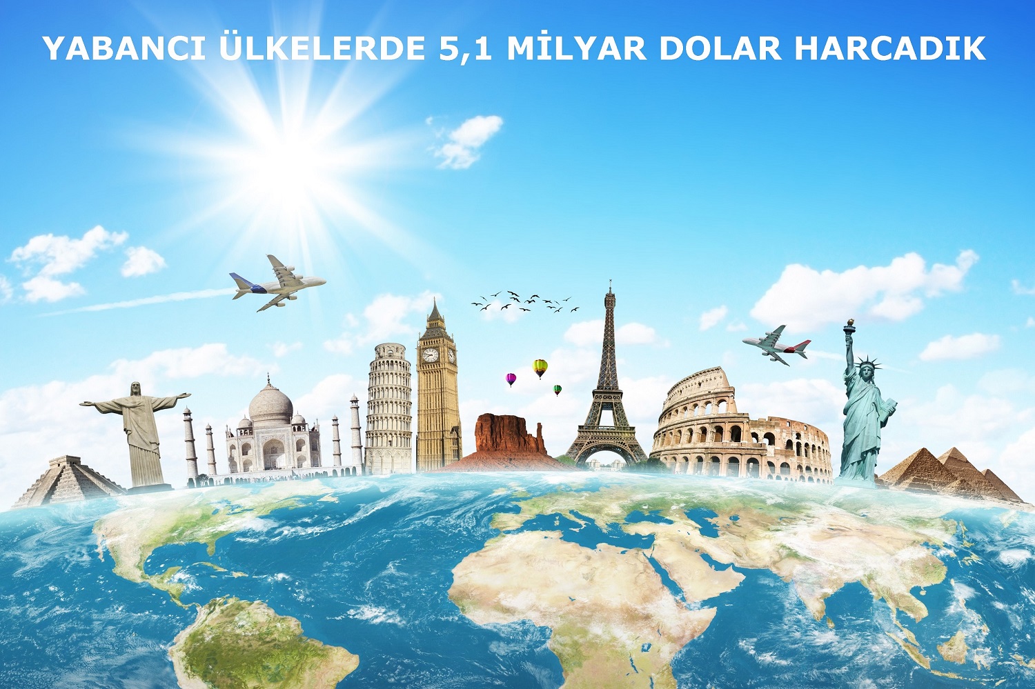 YABANCI ÜLKELERDE 5,1 MİLYAR DOLAR HARCADIK