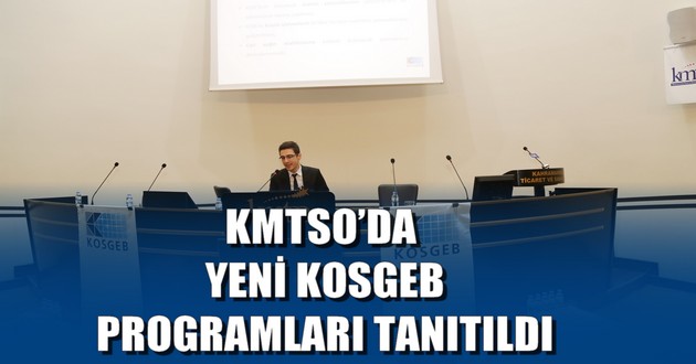 KMTSO’DA YENİ KOSGEB PROGRAMLARI TANITILDI