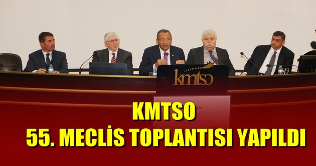 KMTSO 55. MECLİS TOPLANTISI YAPILDI
