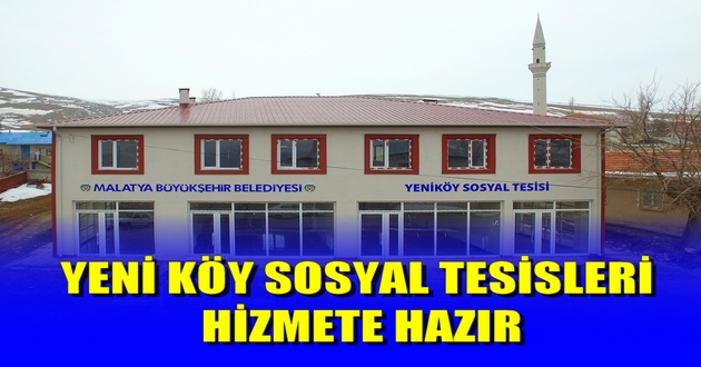 YENİ KÖY SOSYAL TESİSLERİ HİZMETE HAZIR