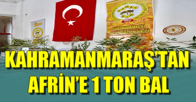 KAHRAMANMARAŞ’TAN AFRİN’E 1 TON BAL