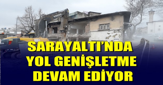 SARAYALTI’NDA YOL GENİŞLETME DEVAM EDİYOR