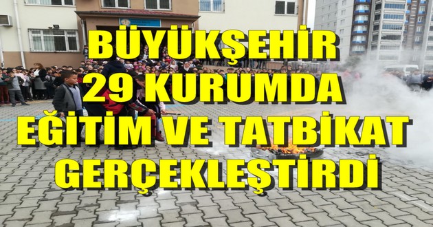 BÜYÜKŞEHİR 29 KURUMDA EĞİTİM VE TATBİKAT GERÇEKLEŞTİRDİ