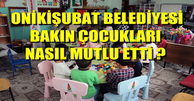 ONİKİŞUBAT BELEDİYESİ BAKIN ÇOCUKLARI NASIL MUTLU ETTİ ?