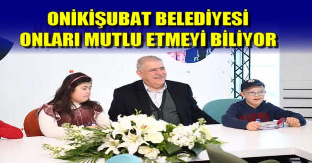 ONİKİŞUBAT BELEDİYESİ ONLARI MUTLU ETMEYİ BİLİYOR