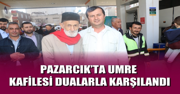 PAZARCIK’TA UMRE KAFİLESİ DUALARLA KARŞILANDI