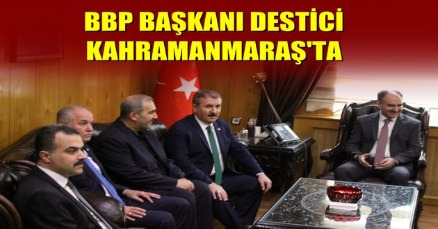 BBP BAŞKANI DESTİCİ KAHRAMANMARAŞ'TA