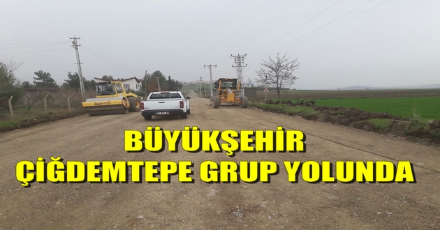 BÜYÜKŞEHİR ÇİĞDEMTEPE GRUP YOLUNDA