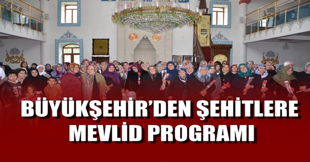 BÜYÜKŞEHİR’DEN ŞEHİTLERE MEVLİD PROGRAMI