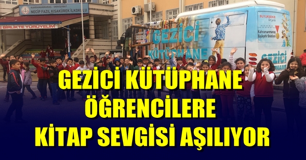 GEZİCİ KÜTÜPHANE ÖĞRENCİLERE KİTAP SEVGİSİ AŞILIYOR