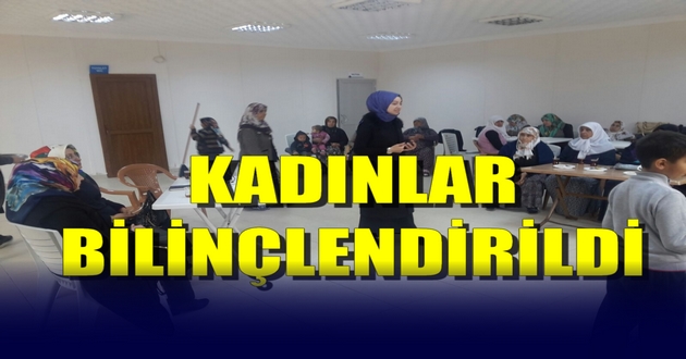 KADINLAR BİLİNÇLENDİRİLDİ