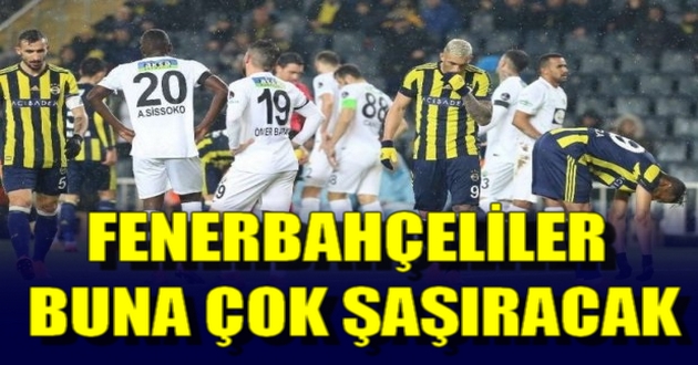 FENERBAHÇELİLER BUNA ÇOK ŞAŞIRACAK