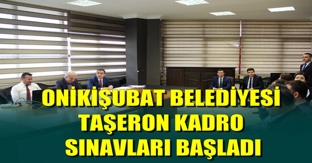 ONİKİŞUBAT BELEDİYESİ TAŞERON KADRO SINAVLARI BAŞLADI