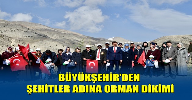 BÜYÜKŞEHİR’DEN ŞEHİTLER ADINA ORMAN DİKİMİ