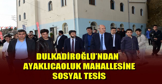 DULKADİROĞLU’NDAN AYAKLICAOLUK MAHALLESİNE SOSYAL TESİS