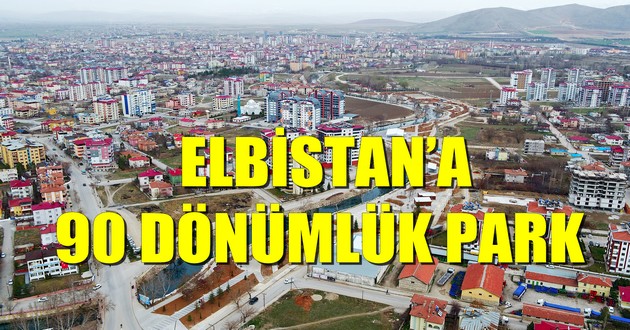 ELBİSTAN’A 90 DÖNÜMLÜK PARK