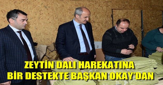 ZEYTİN DALI HAREKATINA BİR DESTEKTE BAŞKAN OKAY’DAN