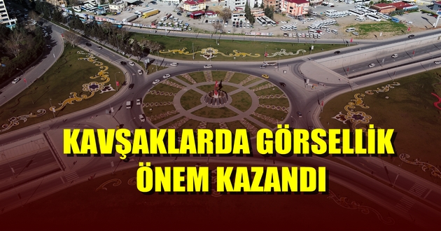 KAVŞAKLARDA GÖRSELLİK ÖNEM KAZANDI