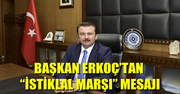 BAŞKAN ERKOÇ’TAN “İSTİKLAL MARŞI” MESAJI