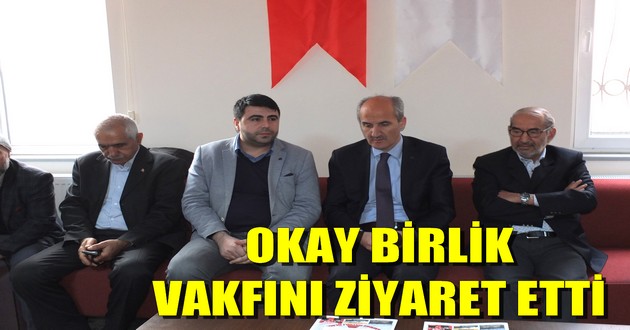 OKAY BİRLİK VAKFINI ZİYARET ETTİ