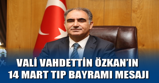 VALİ VAHDETTİN ÖZKAN’IN 14 MART TIP BAYRAMI MESAJI
