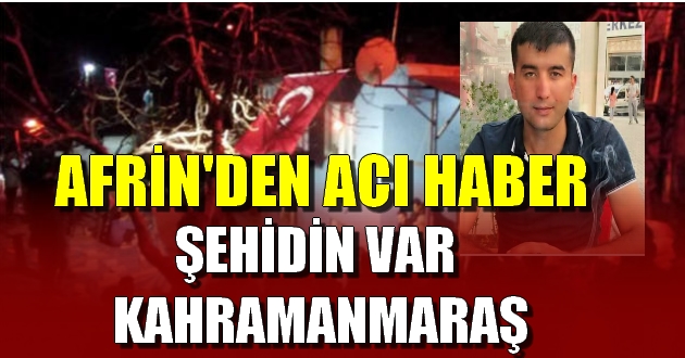 AFRİNDEN ACI HABER ŞEHİDİN VAR KAHRAMANMARAŞ