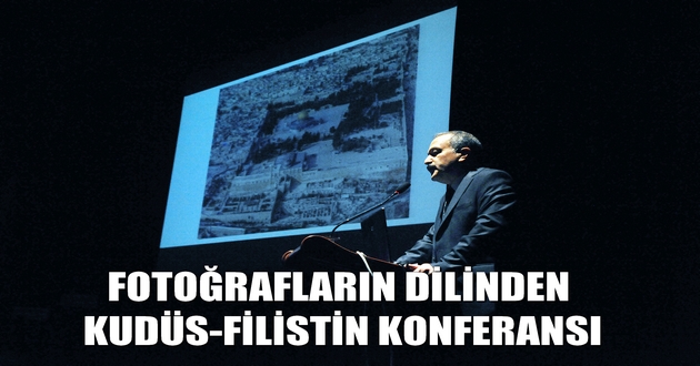 FOTOĞRAFLARIN DİLİNDEN KUDÜS-FİLİSTİN KONFERANSI