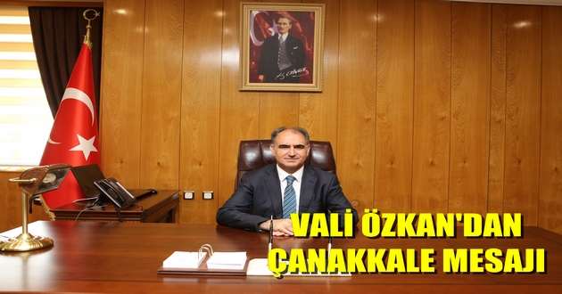 VALİ ÖZKAN'DAN ÇANAKKALE MESAJI