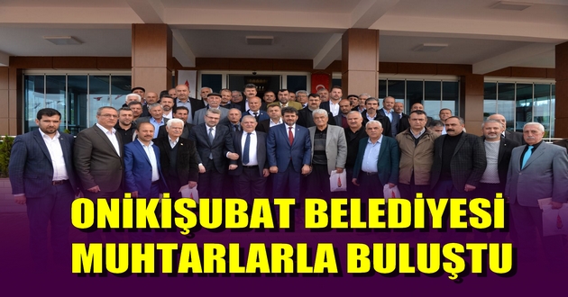 ONİKİŞUBAT BELEDİYESİ MUHTARLARLA BULUŞTU