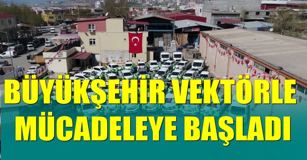 BÜYÜKŞEHİR VEKTÖRLE MÜCADELEYE BAŞLADI