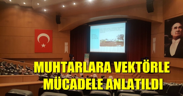 MUHTARLARA VEKTÖRLE MÜCADELE ANLATILDI