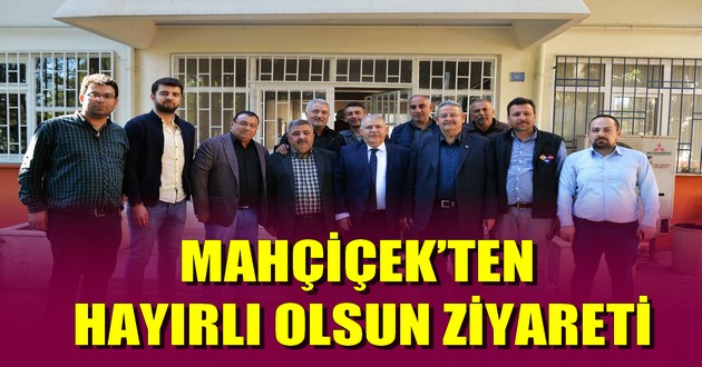 MAHÇİÇEK’TEN HAYIRLI OLSUN ZİYARETİ