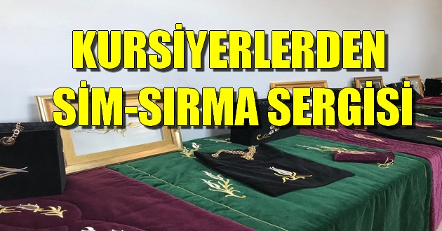 KURSİYERLERDEN SİM-SIRMA SERGİSİ