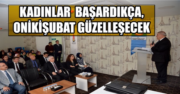 KADINLAR BAŞARDIKÇA, ONİKİŞUBAT GÜZELLEŞECEK