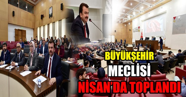 BÜYÜKŞEHİR MECLİSİ NİSAN’DA TOPLANDI