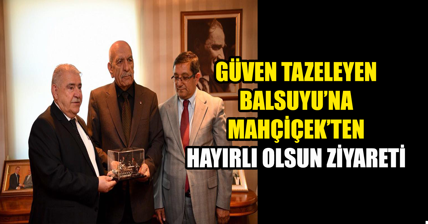 GÜVEN TAZELEYEN BALSUYU’NA MAHÇİÇEK’TEN HAYIRLI OLSUN ZİYARETİ