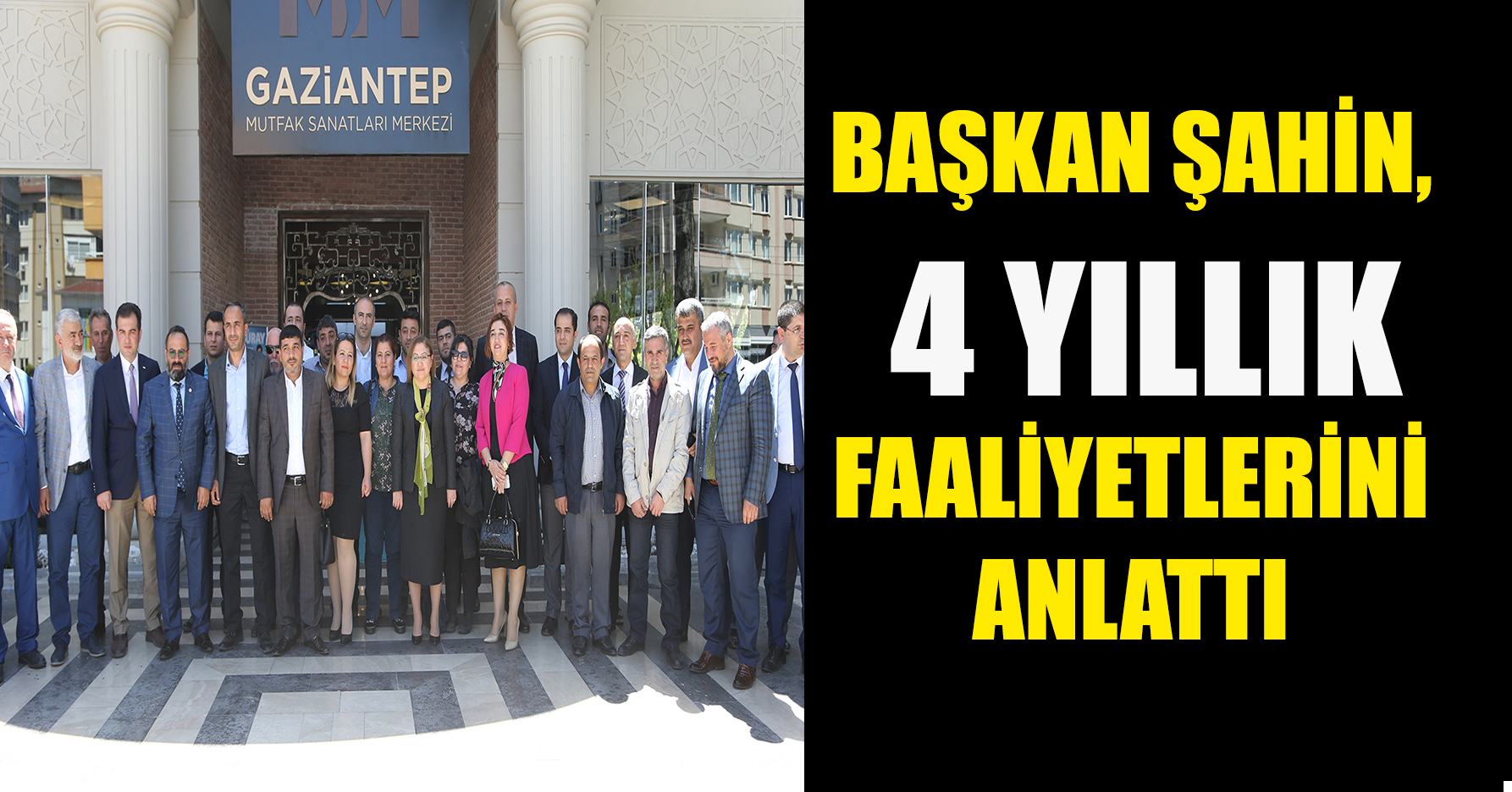 BAŞKAN ŞAHİN 4 YILLIK FAALİYETLERİNİ ANLATTI