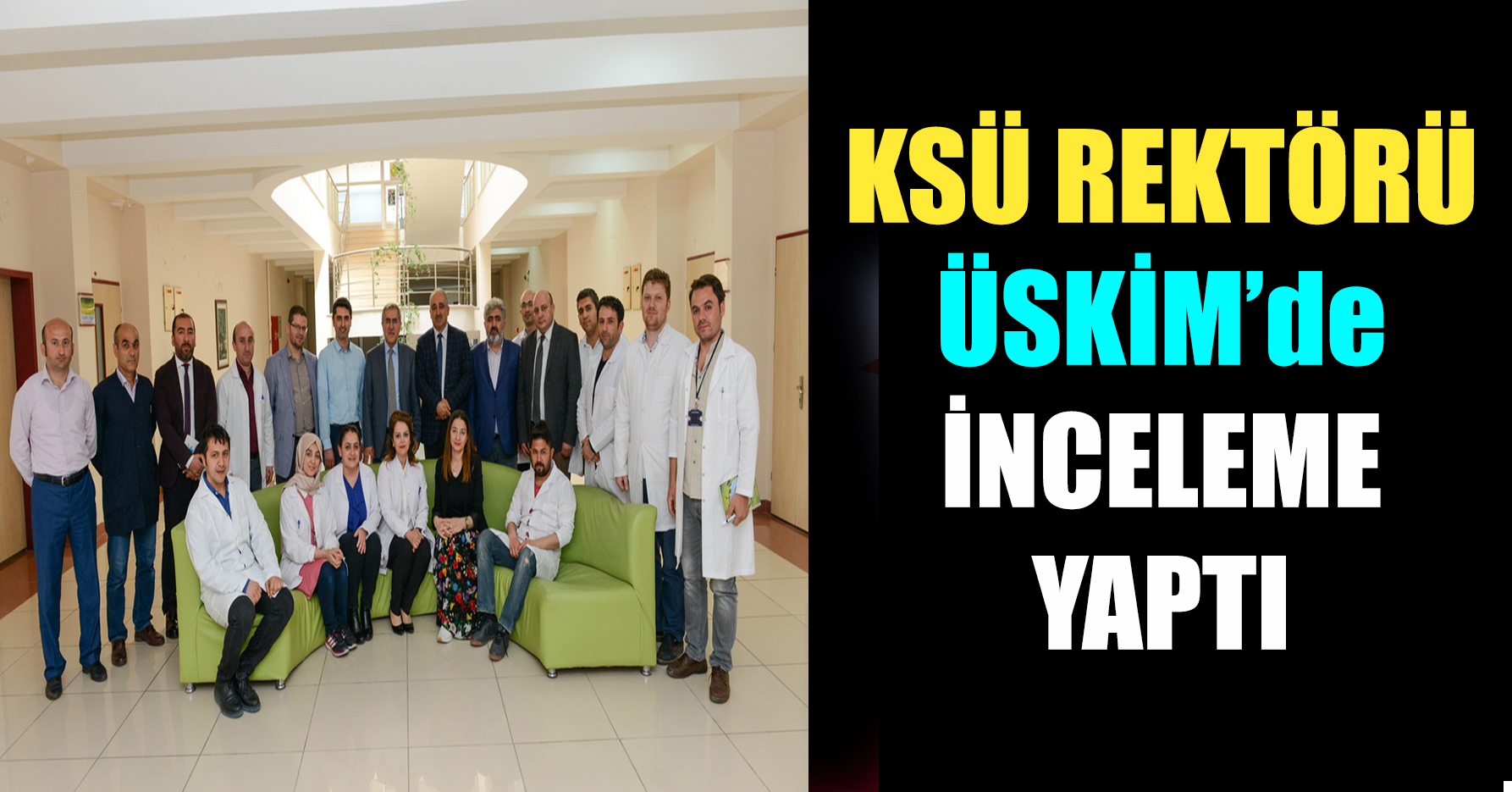 KSÜ REKTÖRÜ ÜSKİM’de İNCELEME YAPTI