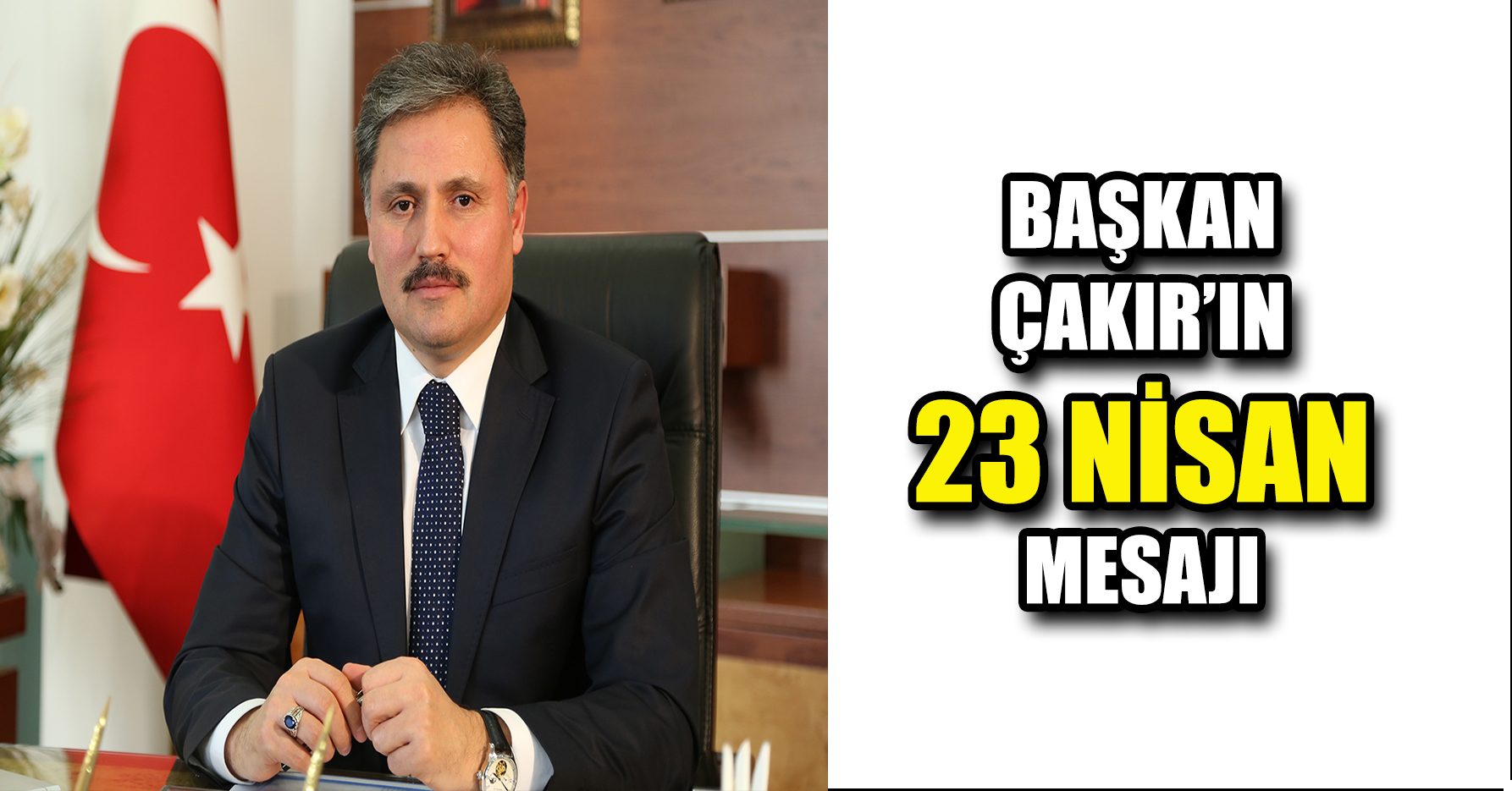BAŞKAN ÇAKIR'IN 23 NİSAN MESAJI