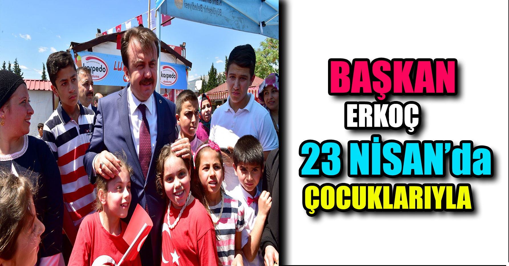 BAŞKAN ERKOÇ 23 NİSAN ÇOCUKLARIYLA