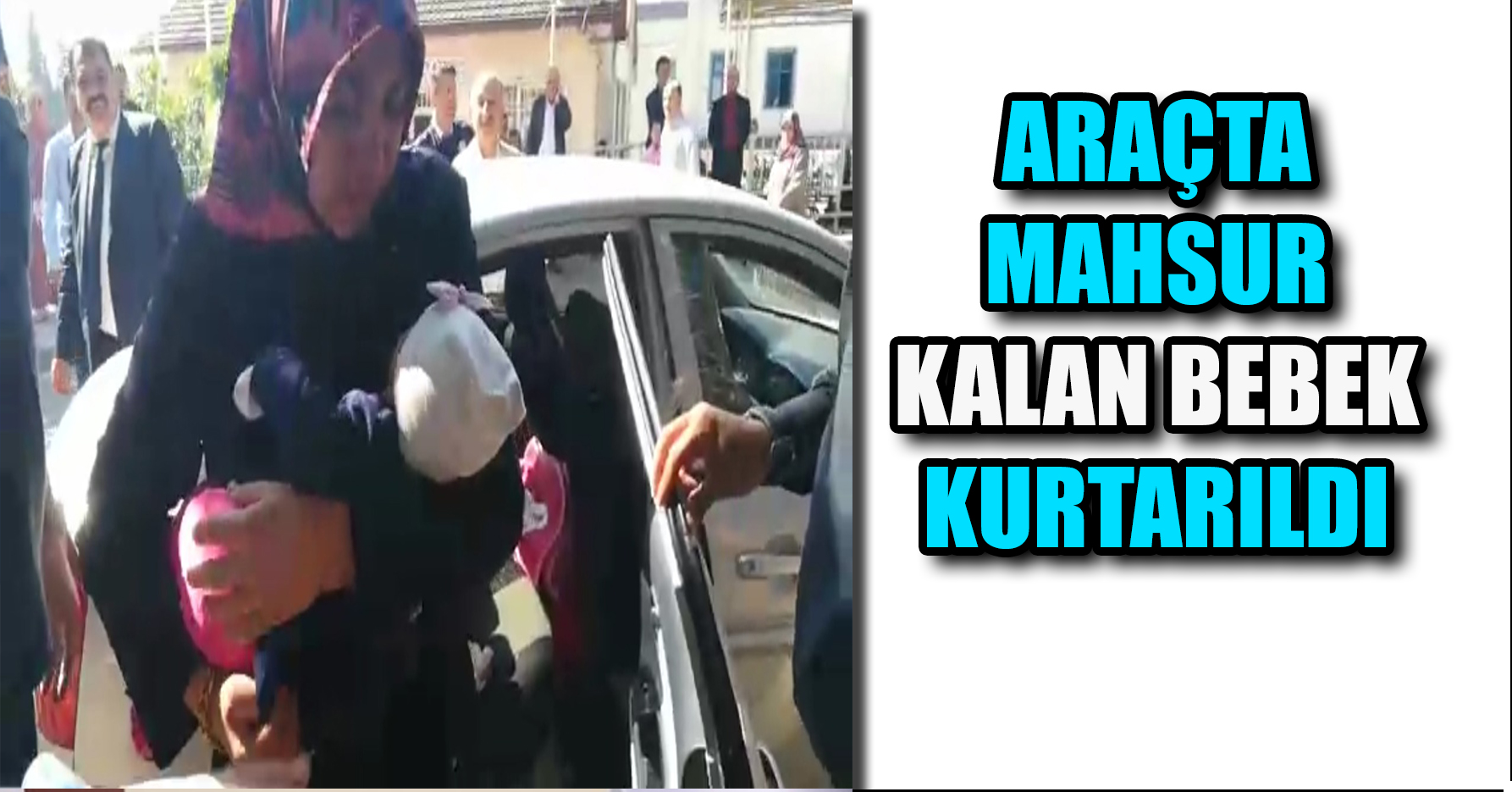 ARAÇTA MAHSUR KALAN BEBEK KURTARILDI