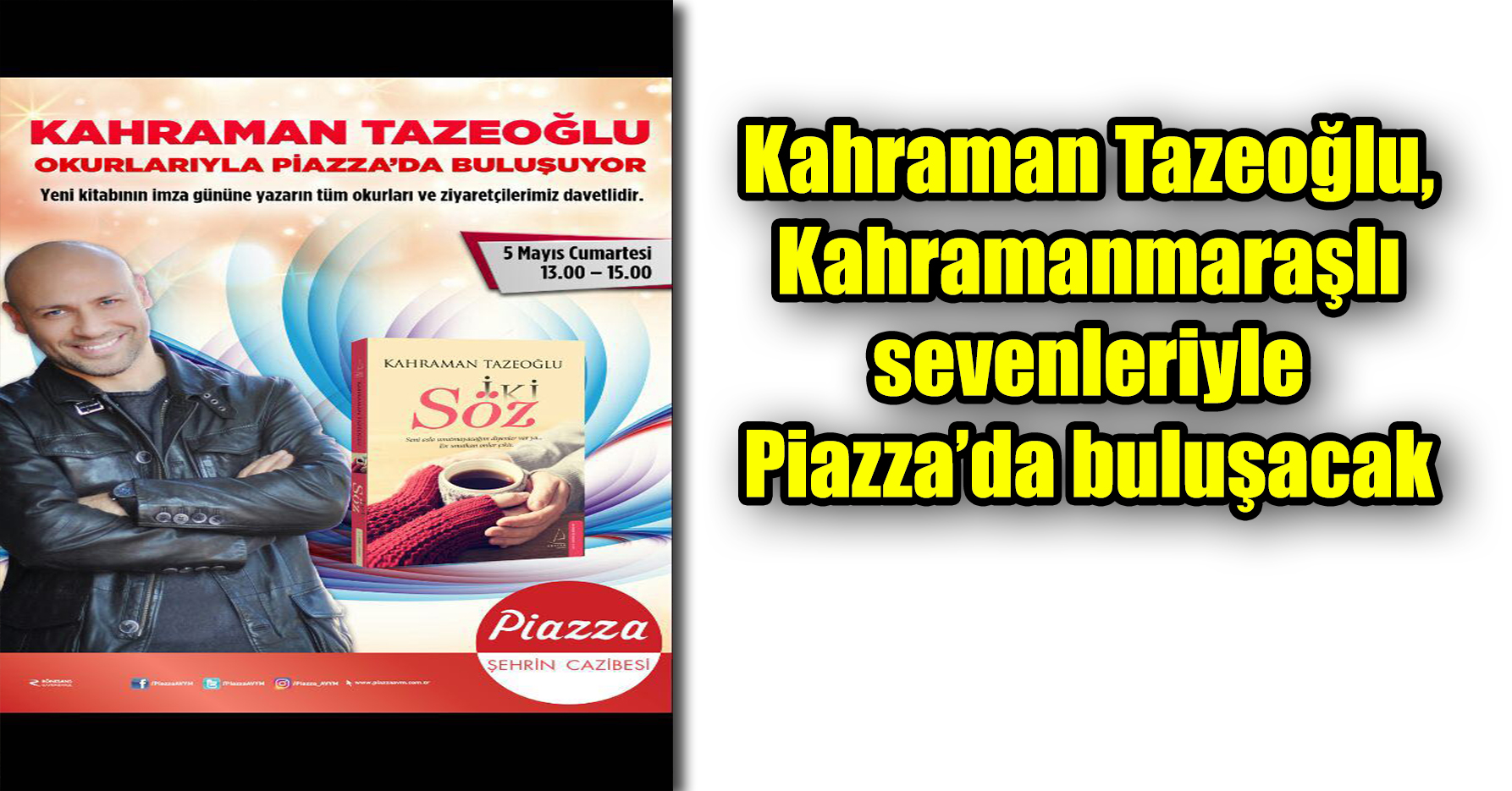 Kahraman Tazeoğlu, Kahramanmaraşlı sevenleriyle Piazza’da buluşacak