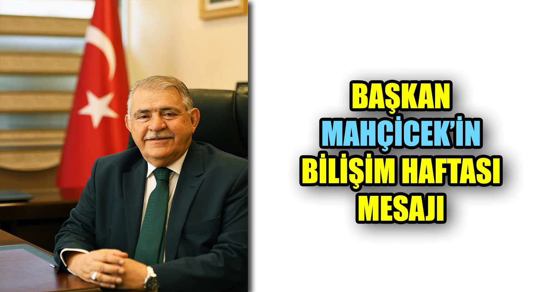 BAŞKAN MAHÇİCEK’İN BİLİŞİM HAFTASI MESAJI