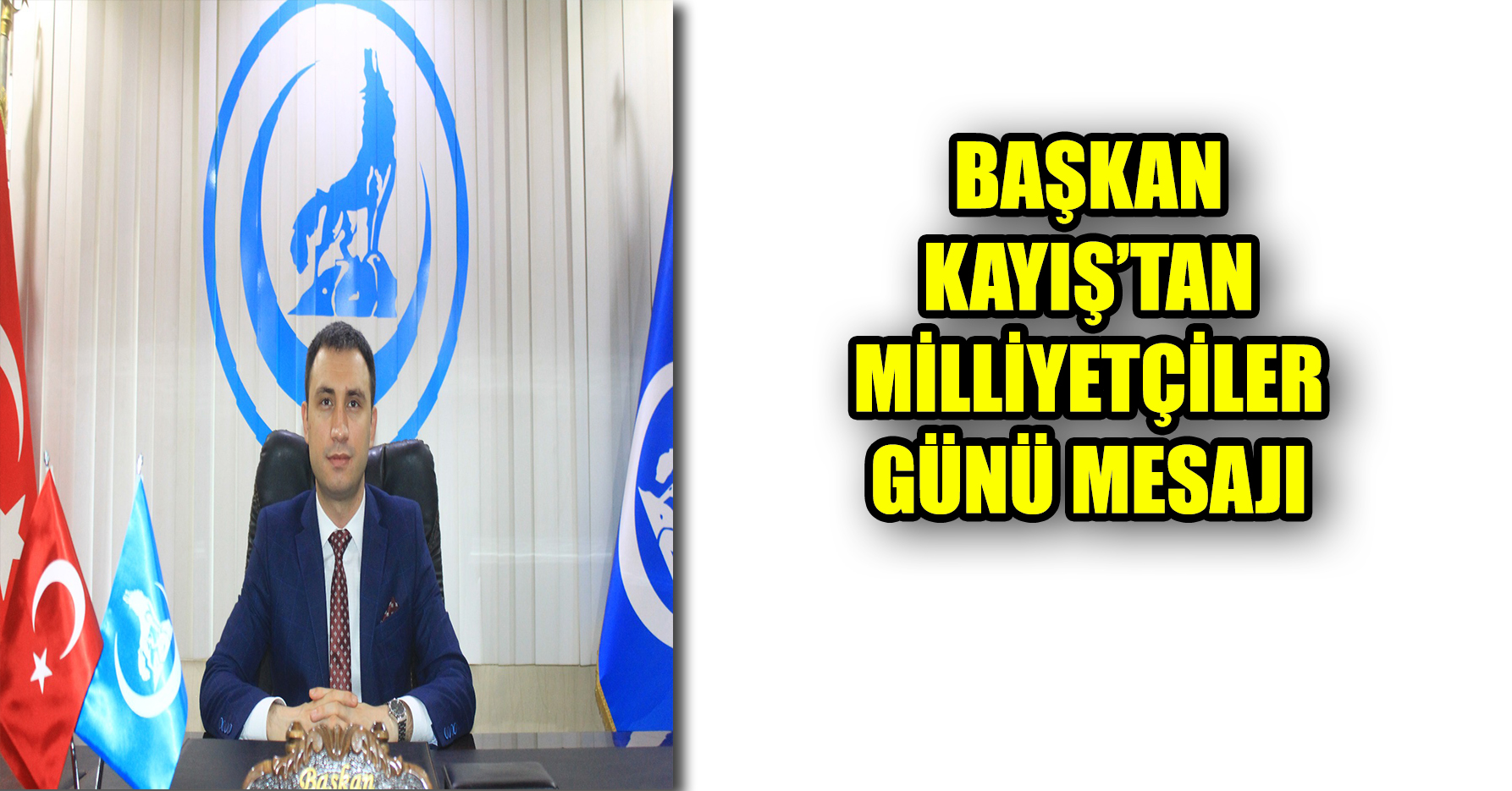 BAŞKAN KAYIŞ’TAN MİLLİYETÇİLER GÜNÜ MESAJI