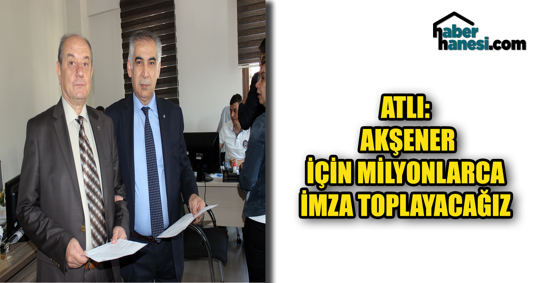 ATLI AKŞENER İÇİN MİLYONLARCA İMZA TOPLAYACAĞIZ