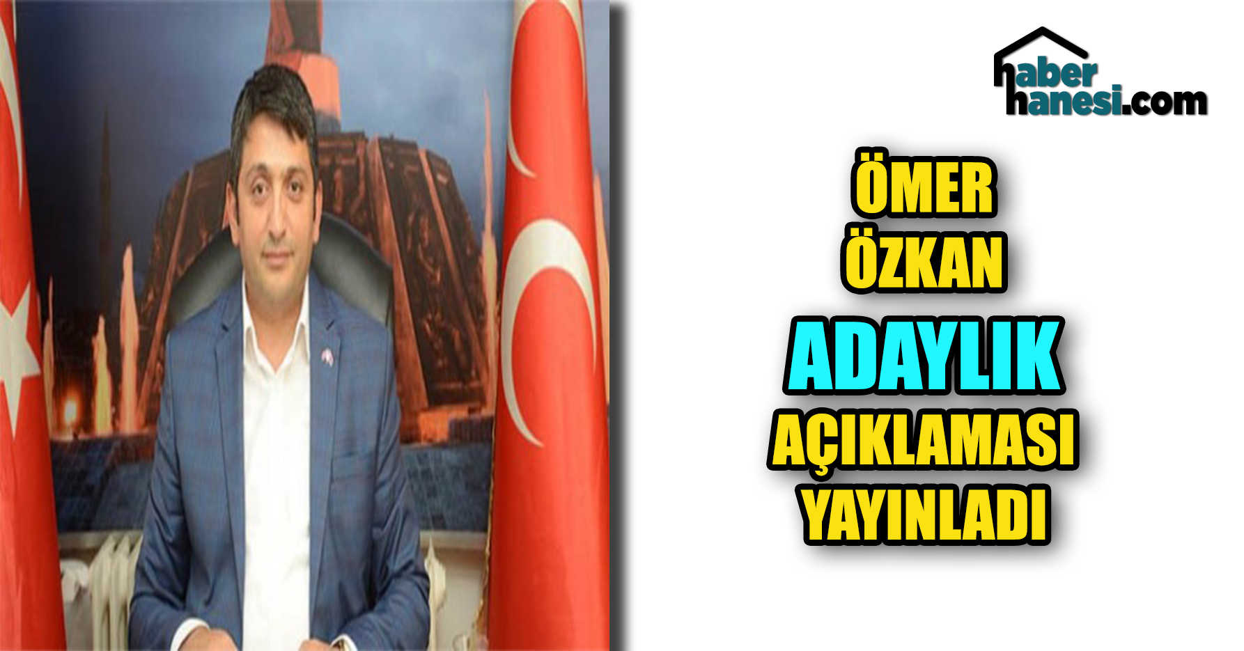 ÖMER ÖZKAN ADAYLIK AÇIKLAMASI YAYINLADI